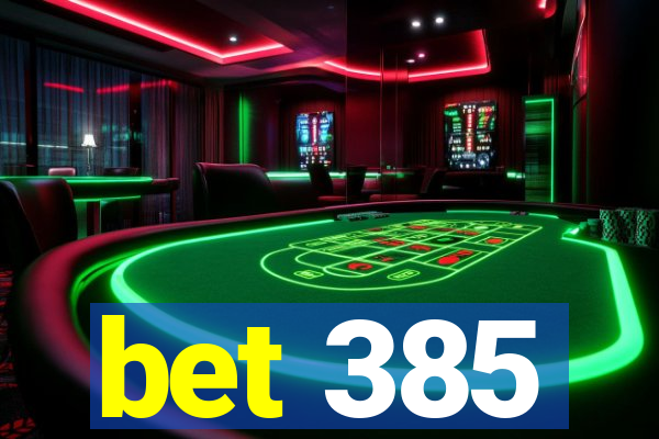 bet 385